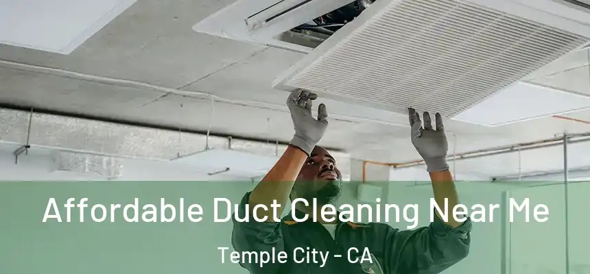 Affordable Duct Cleaning Near Me Temple City - CA