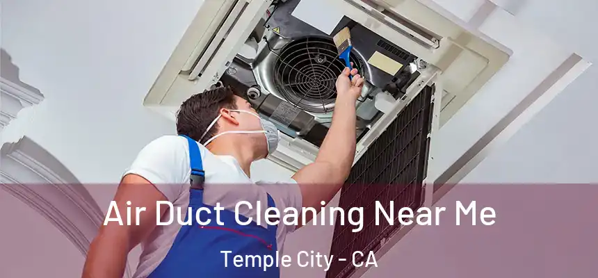 Air Duct Cleaning Near Me Temple City - CA
