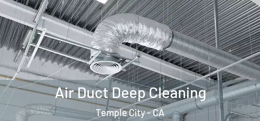 Air Duct Deep Cleaning Temple City - CA