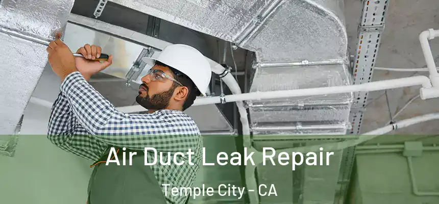 Air Duct Leak Repair Temple City - CA