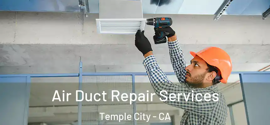  Air Duct Repair Services Temple City - CA