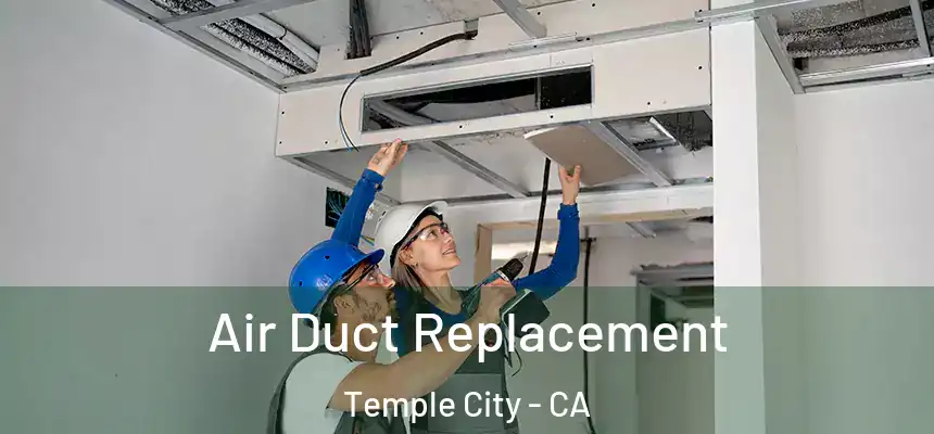  Air Duct Replacement Temple City - CA