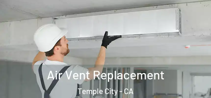 Air Vent Replacement Temple City - CA