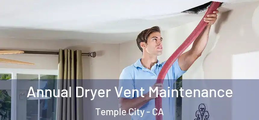 Annual Dryer Vent Maintenance Temple City - CA