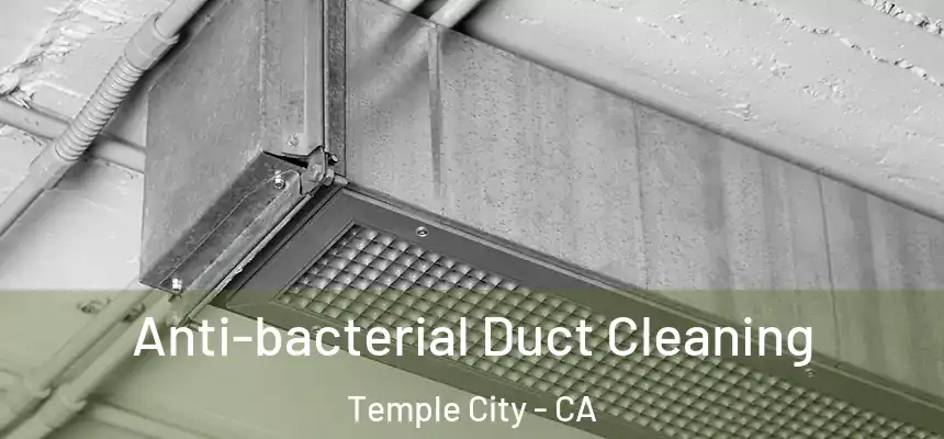 Anti-bacterial Duct Cleaning Temple City - CA