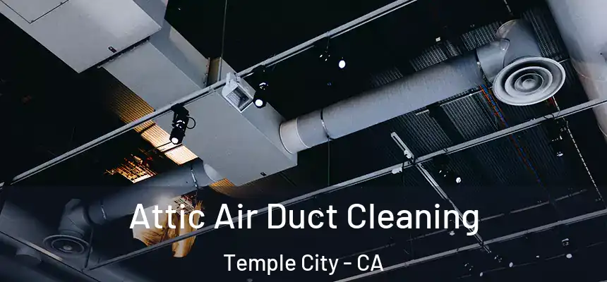  Attic Air Duct Cleaning Temple City - CA
