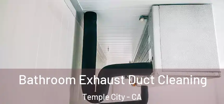 Bathroom Exhaust Duct Cleaning Temple City - CA