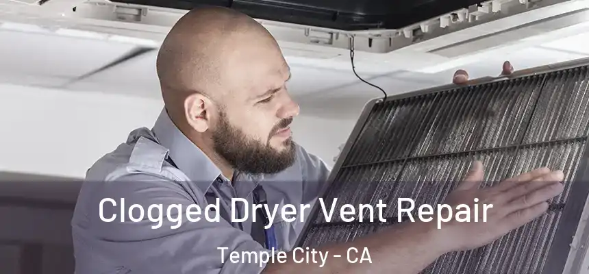  Clogged Dryer Vent Repair Temple City - CA