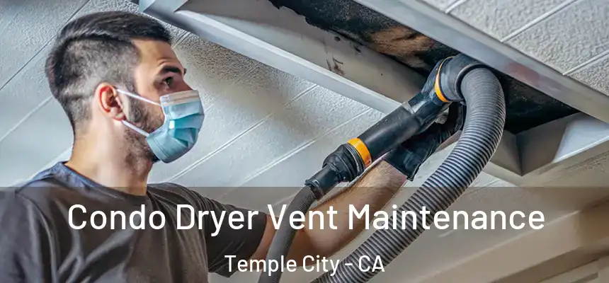 Condo Dryer Vent Maintenance Temple City - CA
