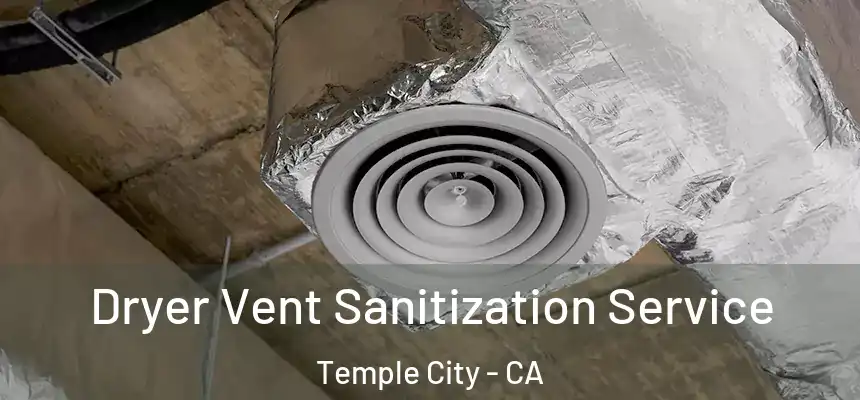 Dryer Vent Sanitization Service Temple City - CA