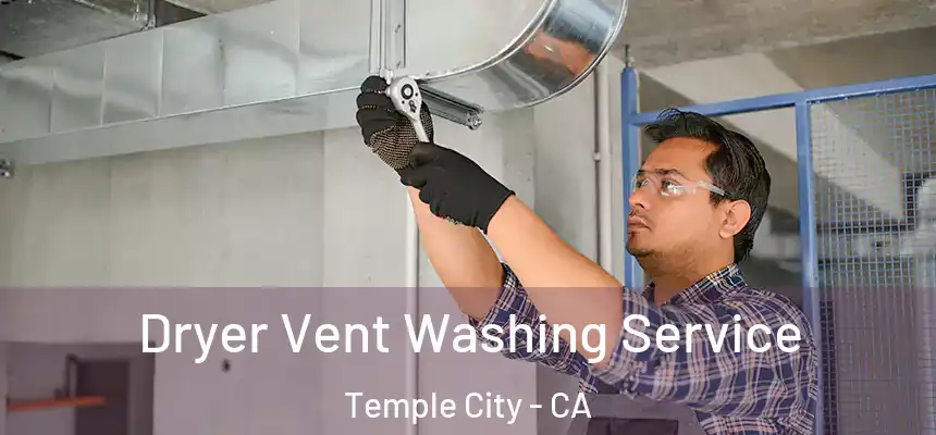Dryer Vent Washing Service Temple City - CA