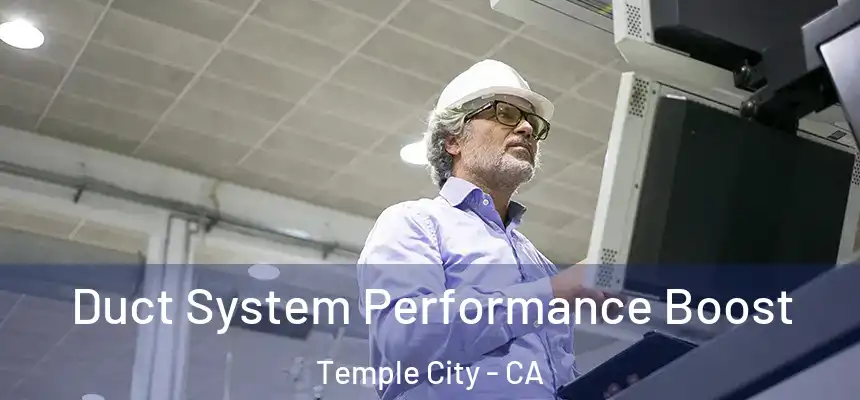 Duct System Performance Boost Temple City - CA
