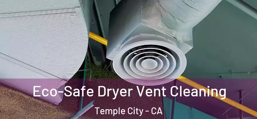 Eco-Safe Dryer Vent Cleaning Temple City - CA