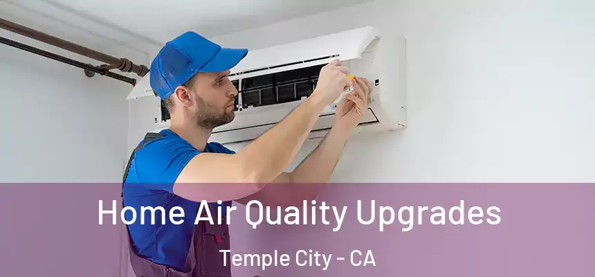 Home Air Quality Upgrades Temple City - CA