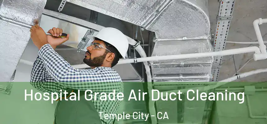 Hospital Grade Air Duct Cleaning Temple City - CA