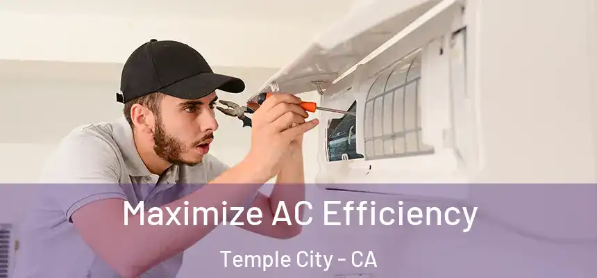 Maximize AC Efficiency Temple City - CA