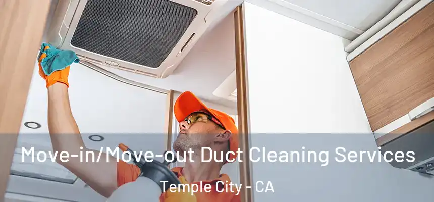 Move-in/Move-out Duct Cleaning Services Temple City - CA