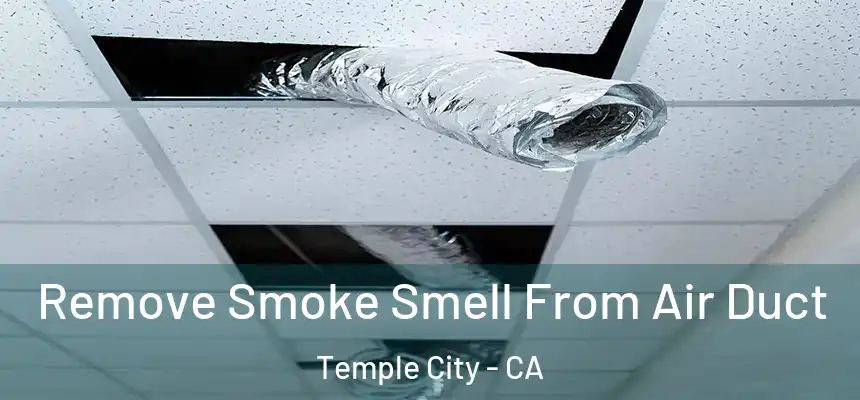  Remove Smoke Smell From Air Duct Temple City - CA
