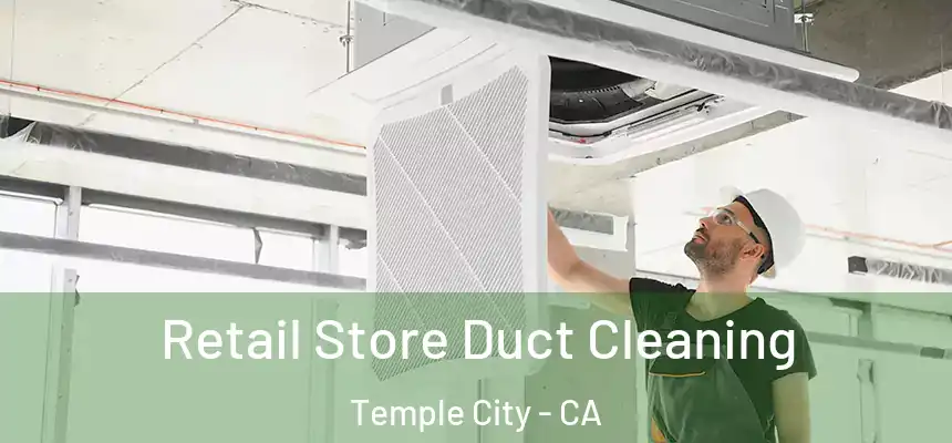 Retail Store Duct Cleaning Temple City - CA