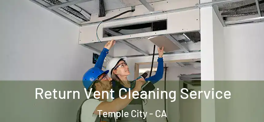  Return Vent Cleaning Service Temple City - CA