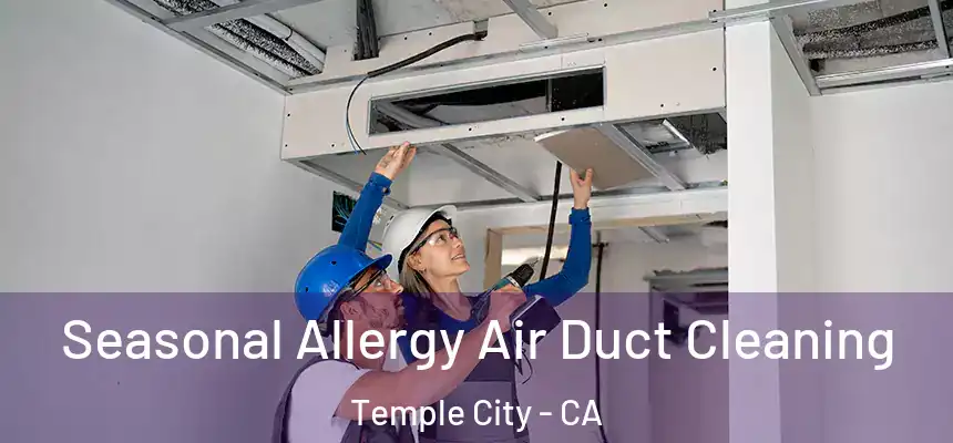  Seasonal Allergy Air Duct Cleaning Temple City - CA