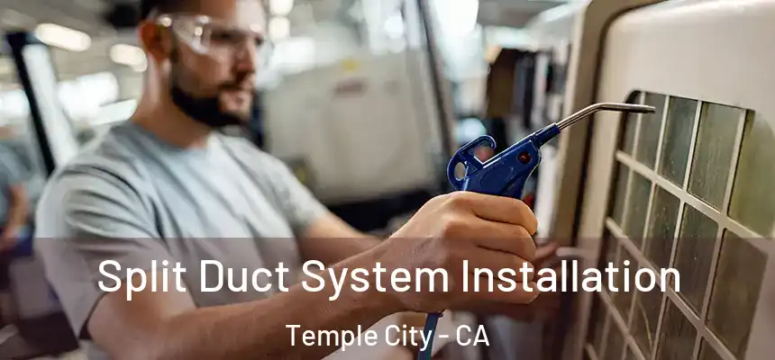 Split Duct System Installation Temple City - CA
