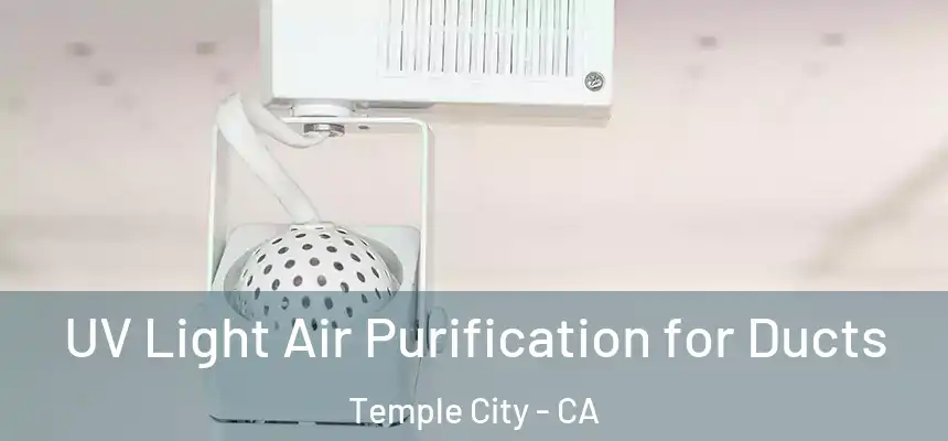  UV Light Air Purification for Ducts Temple City - CA