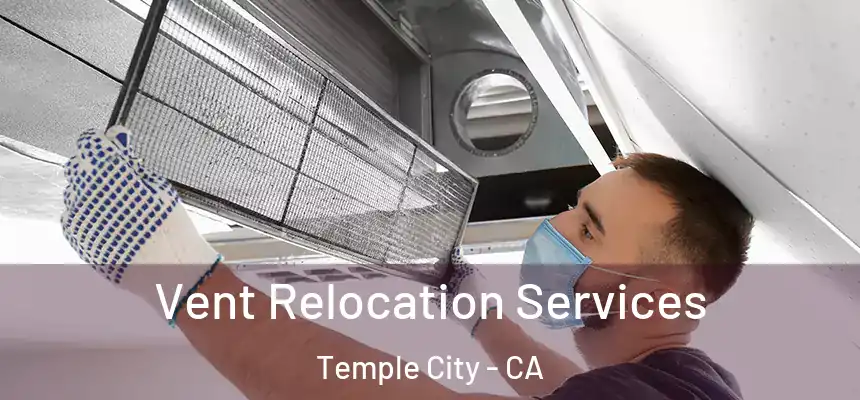 Vent Relocation Services Temple City - CA