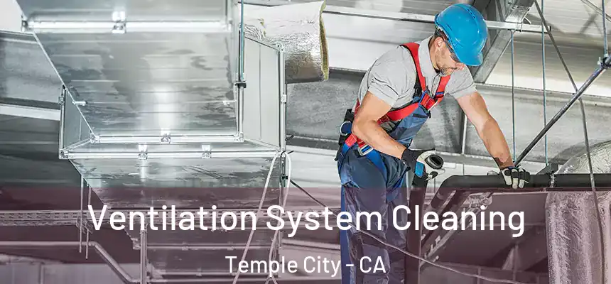 Ventilation System Cleaning Temple City - CA